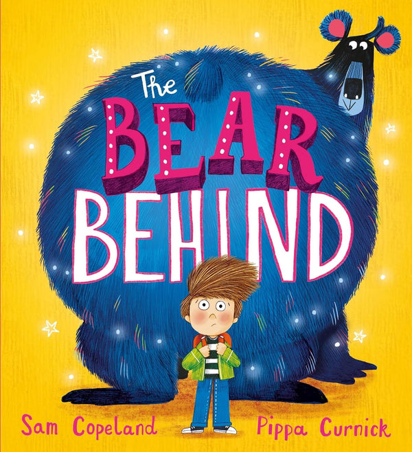 The Bear Behind: The bestselling book about dealing with back to school worries by Sam Copeland and Pippa Curnick