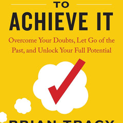 Believe It to Achieve It by BRIAN TRACY