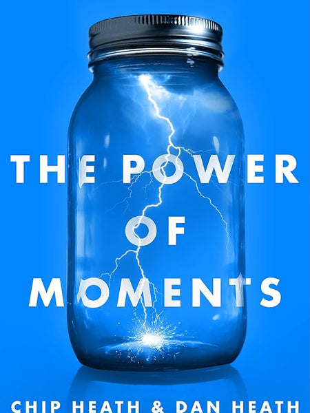 The Power of Moments: Why Certain Experiences Have Extraordinary Impact Book by Chip Heath and Dan Heath