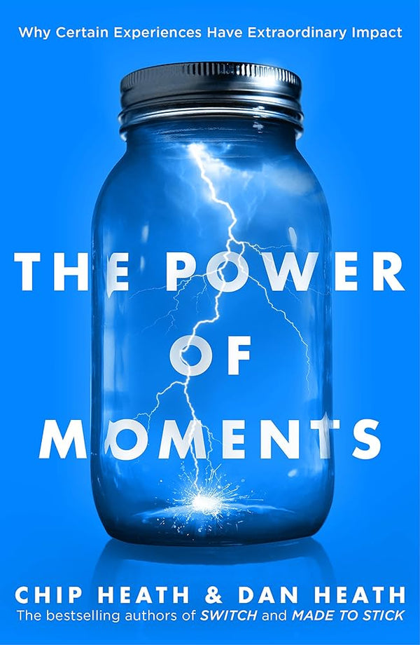 The Power of Moments: Why Certain Experiences Have Extraordinary Impact Book by Chip Heath and Dan Heath