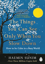 The Things You Can See Only When You Slow Down: How to Be Calm in a Busy World by Haemin Sunim