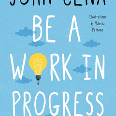 Be a Work in Progress: And Other Things I'd Like to Tell My Younger Self by John Cena (Author), Valeria Petrone (Illustrator)