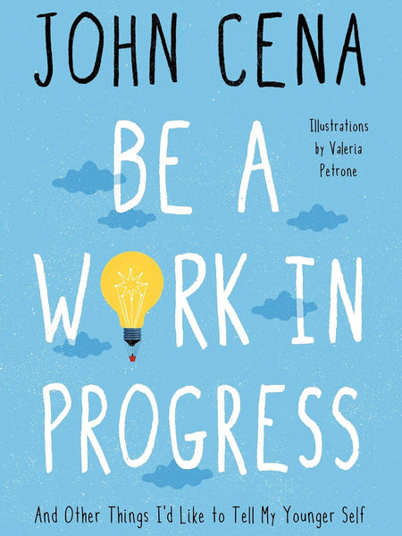 Be a Work in Progress: And Other Things I'd Like to Tell My Younger Self by John Cena (Author), Valeria Petrone (Illustrator)