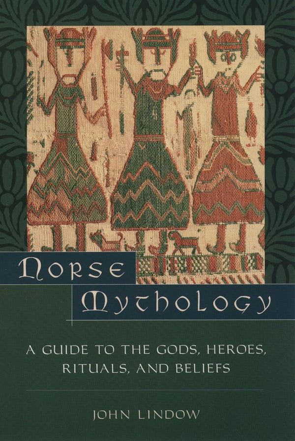 Norse Mythology: A Guide to Gods, Heroes, Rituals, and Beliefs by John Lindow