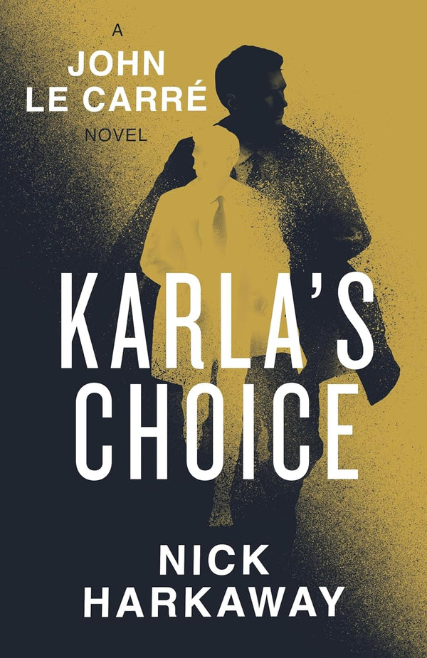 Karla's Choice: A John le Carré Novel by Nick Harkaway and John le Carré