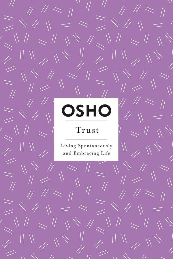 Trust: Living Spontaneously and Embracing Life (Osho Insights for a New Way of Living) by Osho