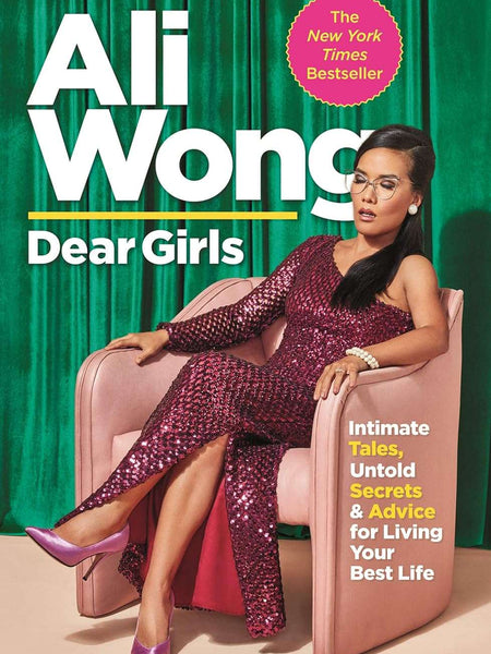 Dear Girls: Intimate Tales, Untold Secrets and Advice for Living Your Best Life by Ali Wong