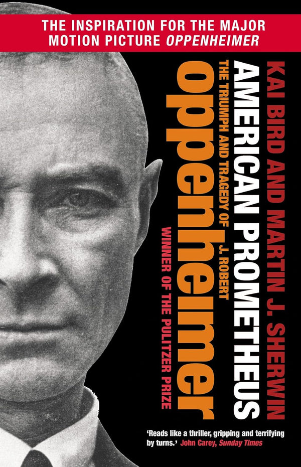 American Prometheus: The Triumph and Tragedy of J. Robert Oppenheimer by Kai Bird and Martin J. Sherwin