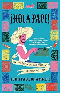 Hola Papi: How to Come Out in a Walmart Parking Lot and Other Life Lessons (A Must-Read Memoir) Paperback – Import, 7 June 2022 by John Paul Brammer (Author)