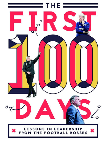 The First 100 Days: Lessons In Leadership From The Football Bosses by Phil Denton and Micky Mellon