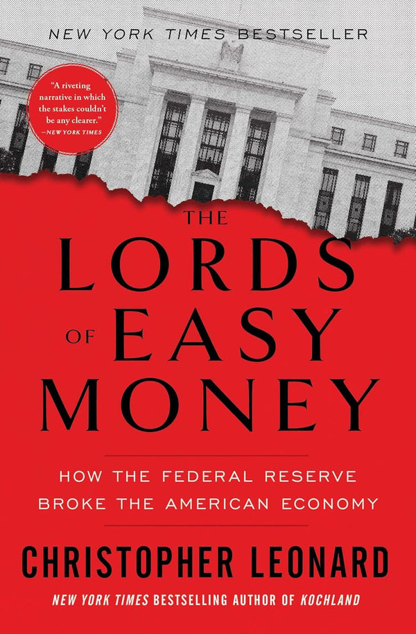 Lords of Easy Money: How the Federal Reserve Broke the American Economy by Christopher Leonard