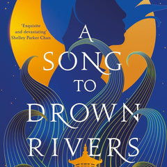 A Song to Drown Rivers: A sweeping and romantic historical epic by Ann Liang