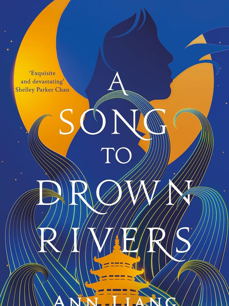 A Song to Drown Rivers: A sweeping and romantic historical epic by Ann Liang