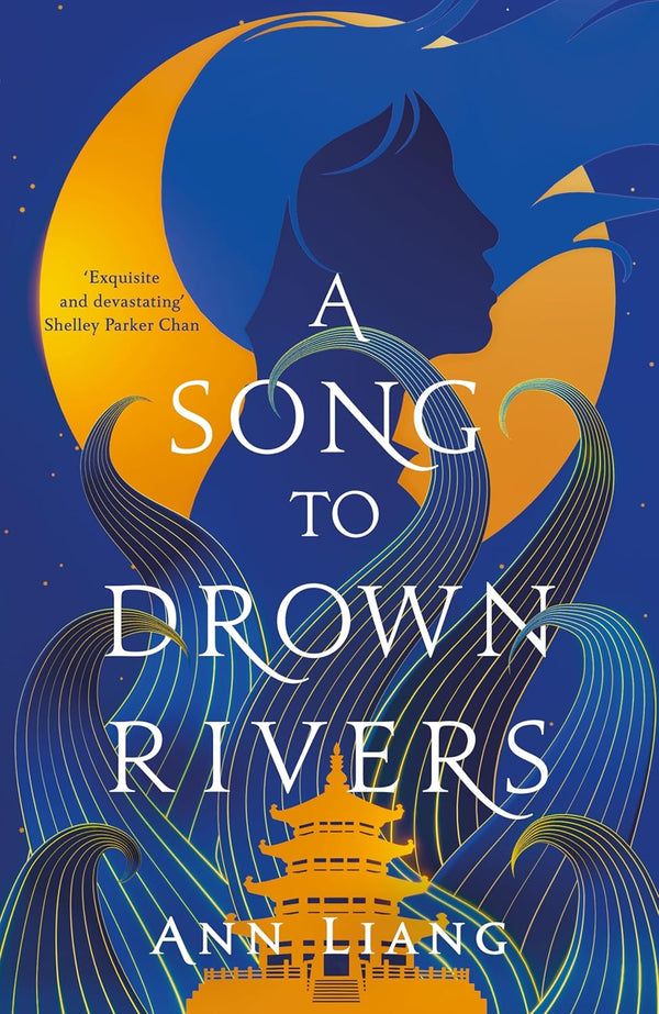 A Song to Drown Rivers: A sweeping and romantic historical epic by Ann Liang