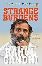 Strange Burdens: The Politics and Predicaments of Rahul Gandhi by Sugata Srinivasaraju