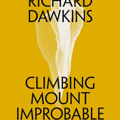 Climbing Mount Improbable by Richard Dawkins