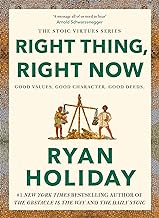 Right Thing, Right Now : Good Values. Good Character. Good Deeds. by Ryan Holiday