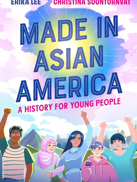 Made in Asian America: A History for Young People by Erika Lee and Christina Soontornvat