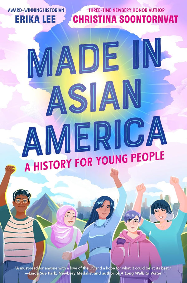 Made in Asian America: A History for Young People by Erika Lee and Christina Soontornvat