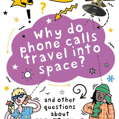 Why Do Phone Calls Travel into Space?: And other questions about electronics by Clive Gifford