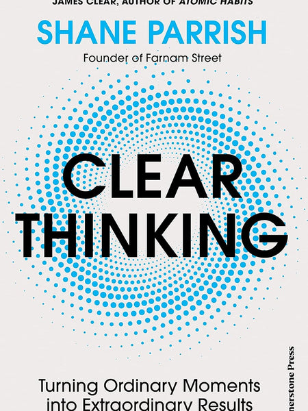 Clear Thinking by Shane Parrish