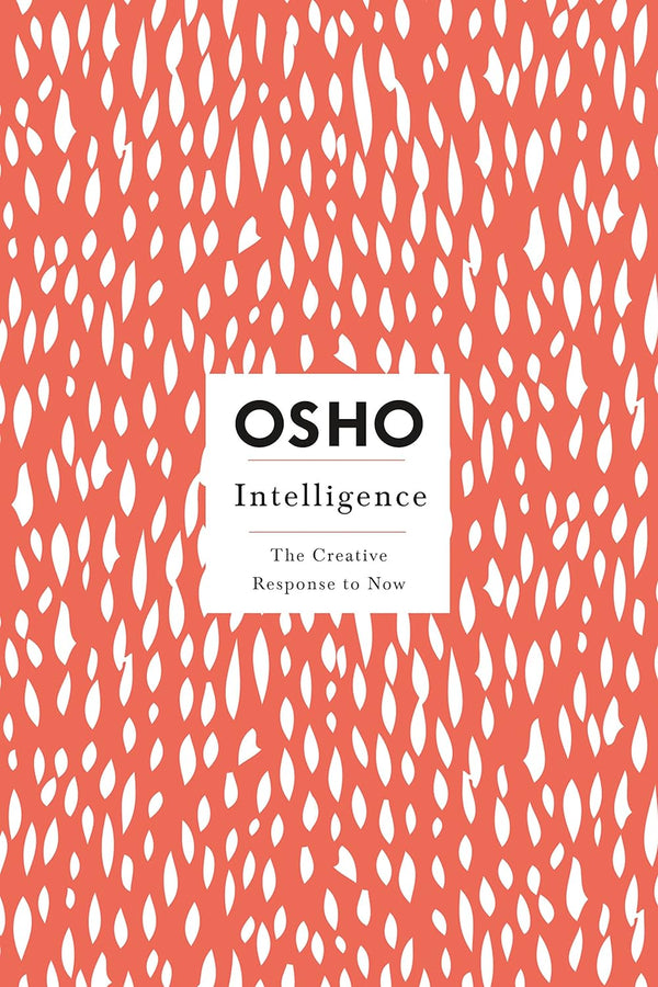 Intelligence: The Creative Response to Now (Osho Insights for a New Way of Living) by Osho