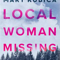 LOCAL WOMAN MISSING by Mary Kubica (Author)