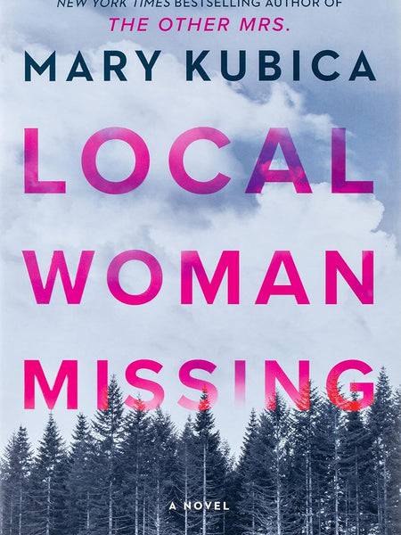 LOCAL WOMAN MISSING by Mary Kubica (Author)