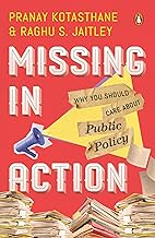 Missing In Action : Why You Should Care About Public Policy by Pranay Kotasthane & Raghu S Jaitley