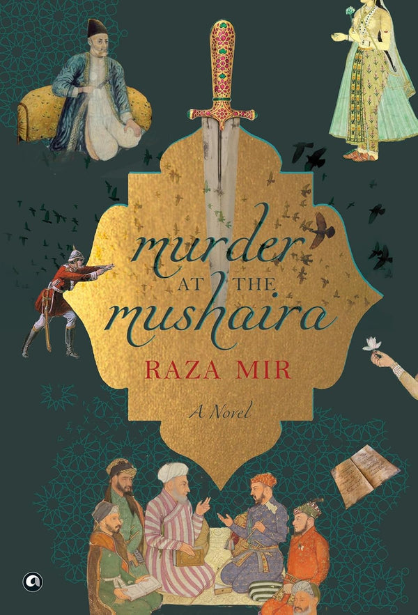 MURDER AT THE MUSHAIRA: A Novel by Raza Mir