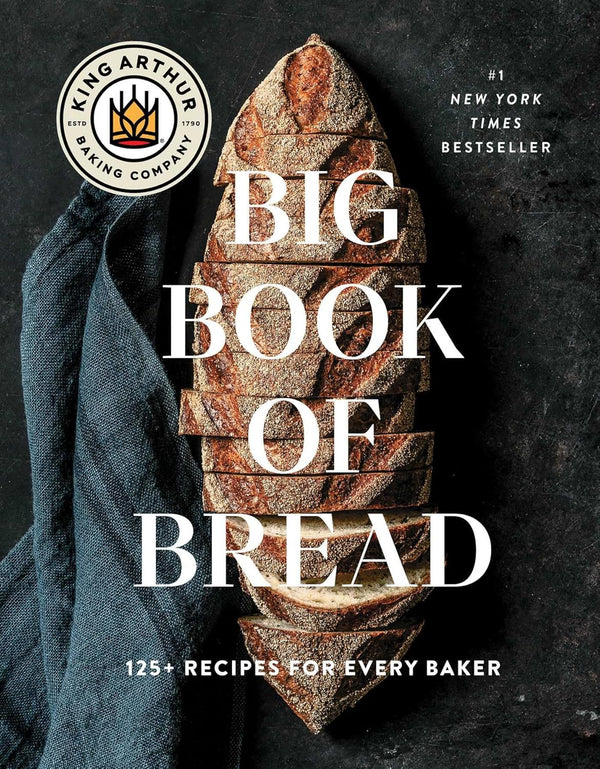 The King Arthur Baking Company Big Book of Bread: 125+ Recipes for Every Baker by King Arthur Baking Company