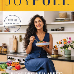 JOYFULL: Cook Effortlessly, Eat Freely, Live Radiantly by Radhi Devlukia-Shetty