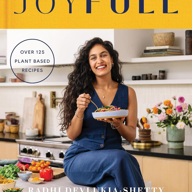 JOYFULL: Cook Effortlessly, Eat Freely, Live Radiantly by Radhi Devlukia-Shetty