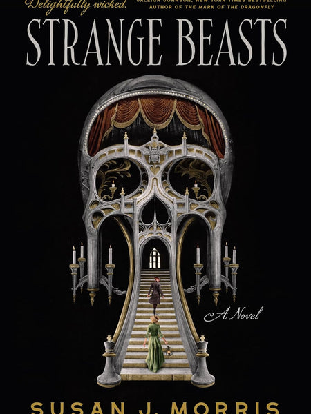 Strange Beasts: A thrilling gaslamp fantasy full of stabby heroines, slow-burn romance and mortal peril by Susan J. Morris