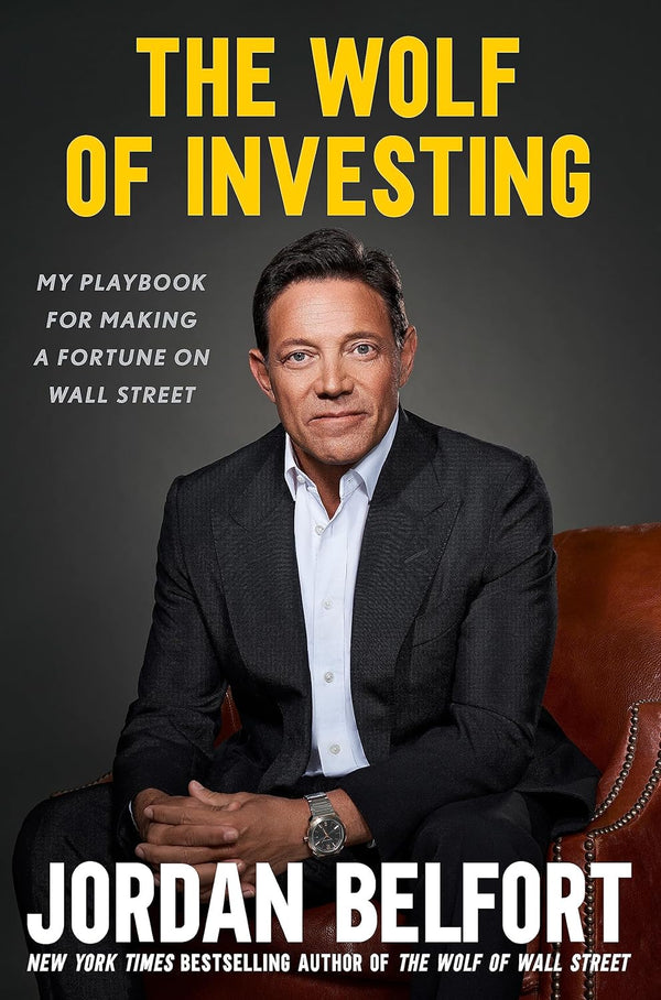 The Wolf of Investing: My Playbook for Making a Fortune on Wall Street by Jordan Belfort