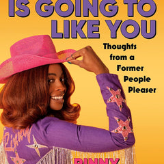 Not Everyone is Going to Like You: Thoughts From a Former People Pleaser by Rinny Perkins