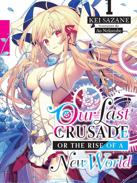 Our Last Crusade or the Rise of a New World, Vol. 1 (light novel) by Ao Nekonabe , Kei Sazane