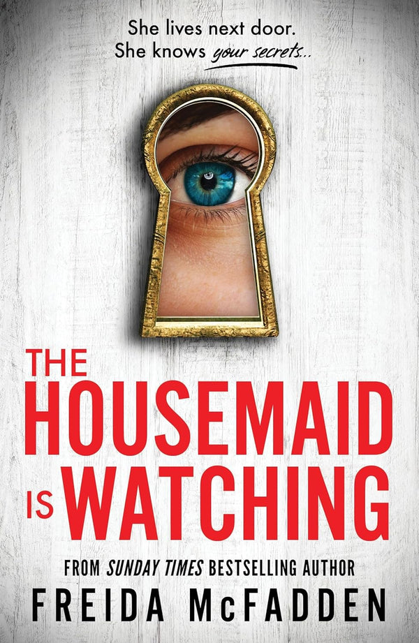 The Housemaid Is Watching: An absolutely gripping psychological thriller packed with twists by Freida McFadden