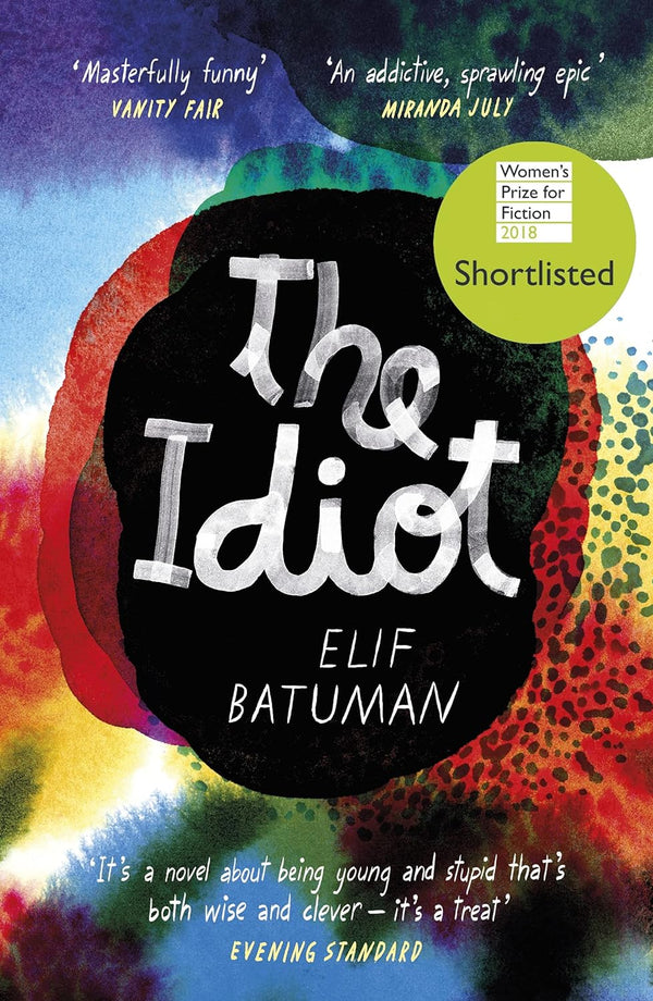 Idiot, The: SHORTLISTED FOR THE WOMEN’S PRIZE FOR FICTION by Elif Batuman