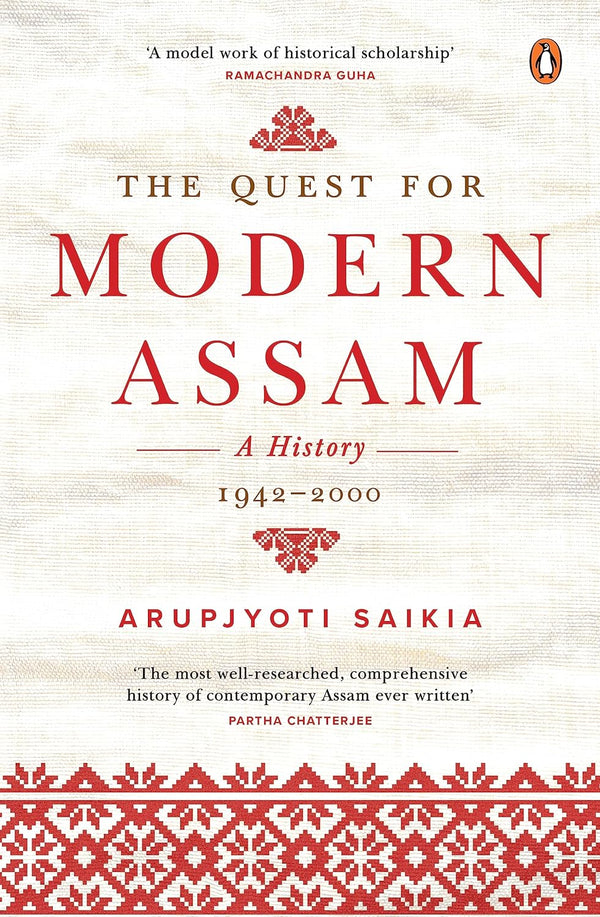 The Quest for Modern Assam: A History : 1942-2000 by Arupjyoti Saikia