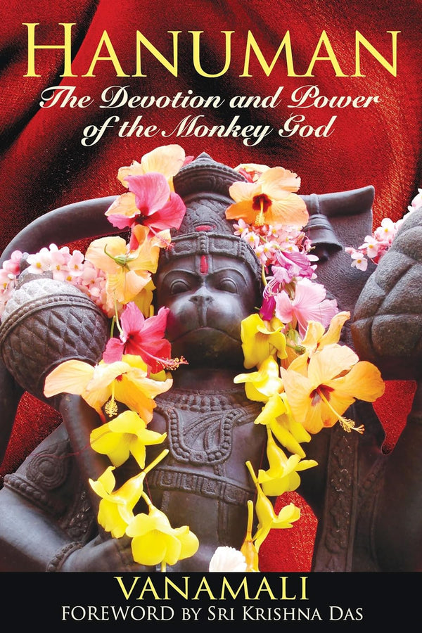 Hanuman: The Devotion and Power of the Monkey God by Vanamali and Sri Krishna Das