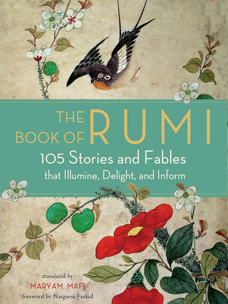 The Book of Rumi: 105 Stories and Fables that Illumine, Delight, and Inform by Rumi and Maryam Mafi