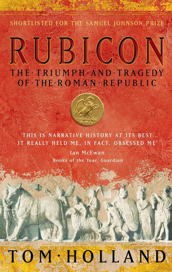 RUBICON: The Triumph and Tragedy of the Roman Republic by Tom Holland