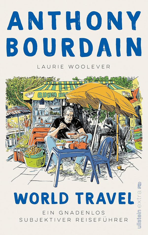 World Travel: Ein gnadenlos subjektiver Reiseführer | Geheimtipps fürs Reisen vom beliebten Küchenchef (German Edition) German Edition | by Anthony Bourdain , Laurie Woolever, et al.