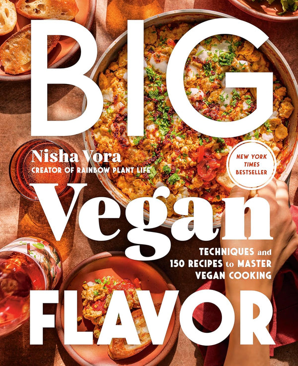 Big Vegan Flavor: Techniques and 150 Recipes to Master Vegan Cooking by Nisha Vora