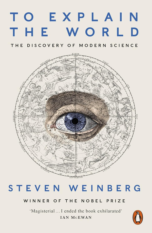 To Explain the World: The Discovery of Modern Science [Paperback] Weinberg, Steven by Steven Weinberg