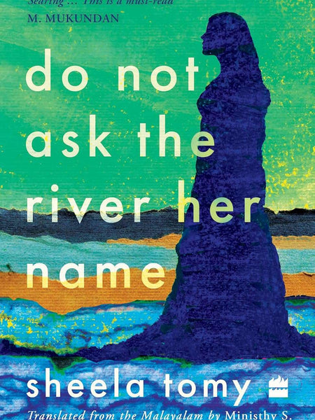 Do Not Ask the River Her Name by Sheela Tomy