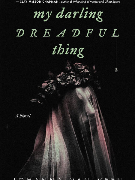 My Darling Dreadful Thing: A Novel by Johanna van Veen