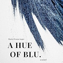 A Hue of Blu by Marie-France Leger, Caitlin Kelly, et al.