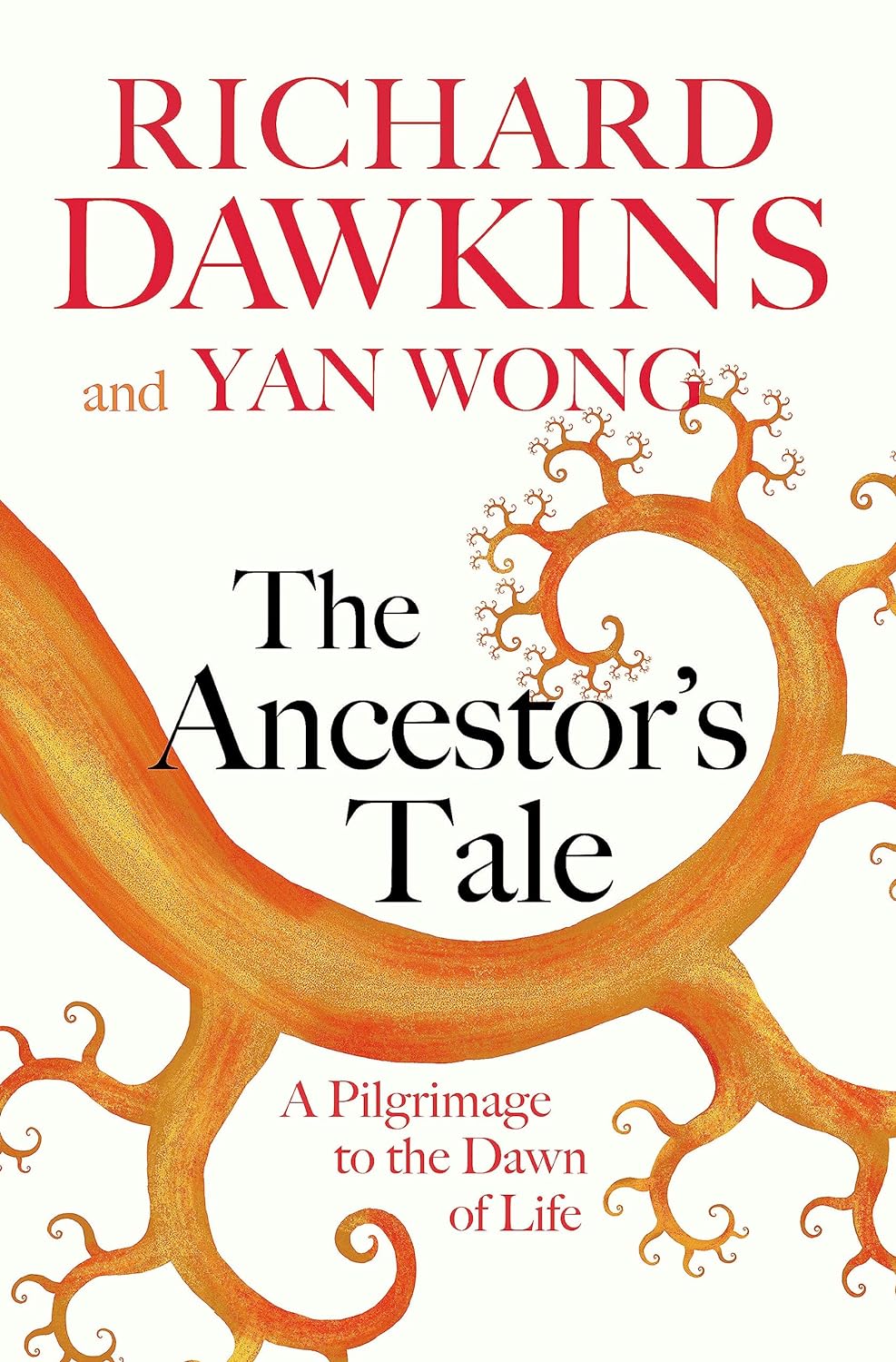 THE ANCESTOR'S TALE: A Pilgrimage to the Dawn of Life Prof Richard Dawkins